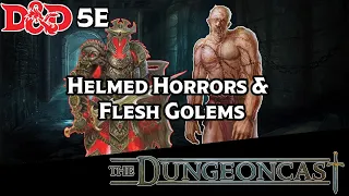 Flesh Golems and Helmed Horrors | D&D Monster Lore | The Dungeoncast Ep.206