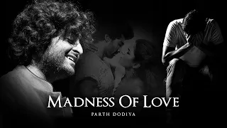 Madness of love Mashup - Parth Dodiya | Khamoshiyan | awari | Yeh Fitoor Mera | Pareshan