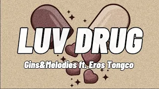 LUV DRUG (Lyrics) - Gins&Melodies ft. Eros Tongco