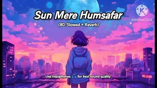 Sun Mere Humsafar - 8D LOFI (Slowed + Reverb) | Akhil Sachdeva