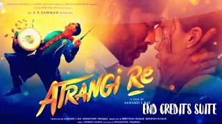 End Credits Suite (Rait Zara Si) | #AtrangiRe BGM | An #ARRahman Musical