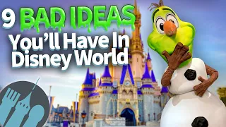 9 Bad Ideas You’re Going to Have in Disney World!