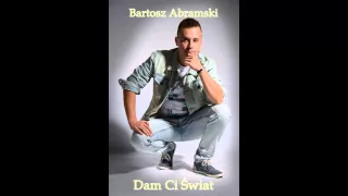 Bartosz Abramski - Dam Ci Świat - Official Audio