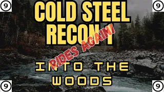 The Cold Steel Recon 1 - Rides Again Into The Woods 🔪🔪🔪⛰️⛰️⛰️