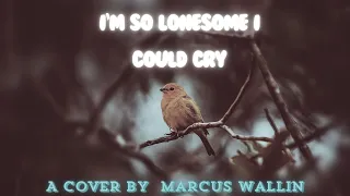 I'm so lonesome i could cry - A cover by Marcus Wallin
