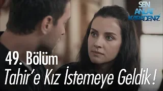 Tahir'e kız istemeye geldik! - Sen Anlat Karadeniz 49. Bölüm