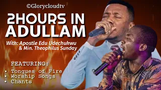 2 HOURS IN ADULLAM WITH APOSTLE EDU UDECHUKWU & MIN THEOPHILUS SUNDAY | GLORYCLOUDTV