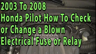 2003 2004 2005 2006 2007 2008 Honda Pilot How To Check & Change Blown Electrical Fuse or Relay