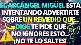 😇EL ARCÁNGEL MIGUEL ESTÁ INTENTANDO ADVERTIRLES SOBRE UN REMEDIO QUE...¡NO LO IGNORES!