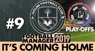 HOLME FC FM19 | Part 9 | PLAY-OFFS | Football Manager 2019