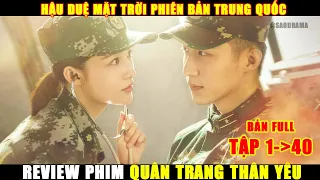 Review Phim Trung Quốc Hay Nhất 2023 Quân Trang Thân Yêu | Bản Full Tóm Tắt Tập 1-40