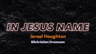 IN JESUS NAME - ISRAEL & NEW BREED (BILCHRISTIAN #DRUMCAM)