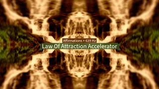 Law Of Attraction Accelerator (Affirmations + 639 Hz)