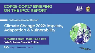 COP26-COP27 Briefing on the IPCC Climate Change 2022 Report: Impacts, Adaptation & Vulnerability