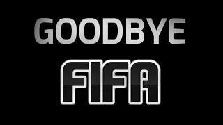 Goodbye FIFA :(