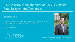 Asian Americans and the Spirit of Racial Capitalism: Race, Religion, and Democracy | Jonathan Tran