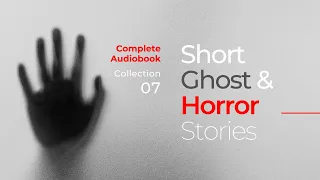 Short Ghost Stories and Horror Stories Audiobook (07)