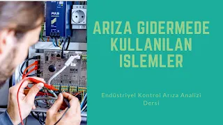 Endüstriyel Kontrol Arıza Analizi Ders 2: Arıza Gidermede Kullanılan İşlemler