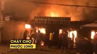 Chợ Phước Long cháy kinh hoàng, 40 quầy hàng bị thiêu rụi lúc nửa đêm