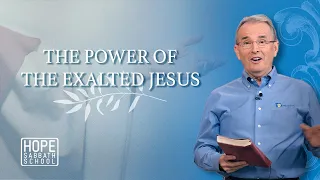 Lesson 3: The Power of the Exalted Jesus  | Hope Sabbath School