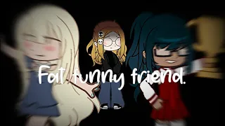 ｢ GCMV 」Fat Funny Friend || By: Kawaii Kevin