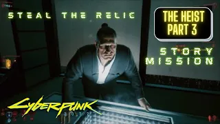 Steal The Relic | The Heist Part 3 Walkthrough | Cyberpunk 2077