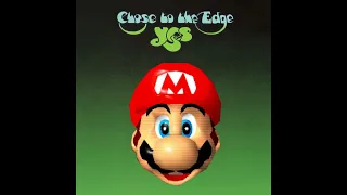 Close to the Edge (Yes) but it's Super Mario 64
