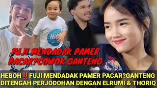 HEBOH‼️FUJI MENDADAK PAMEER PACAR?GANTENG; DITENGAH PERJODOHAN DENGAN ELRUMI & THORIQ