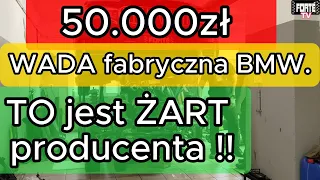 50.000zł ? Za naprawę WADY fabrycznej BMW. TO jest ŻART producenta !!