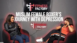 MUSLIM FEMALE BOXER'S JOURNEY WITH DEPRESSION | The Fitness Factory Podcast Ep 5