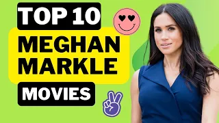 Top 10 Meghan Markle Movies That Stole the Show! From Actress to Duchess!