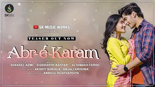 Abr-É-Karam | Teaser | Siddharth Kasyap | Altamash Faridi | Shakeel | Akshit  | Anjali | Anshul