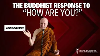 The Buddhist Response to "How Are You?" by Ajahn Brahmali