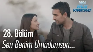 Sen benim umudumsun... - Sen Anlat Karadeniz 28. Bölüm