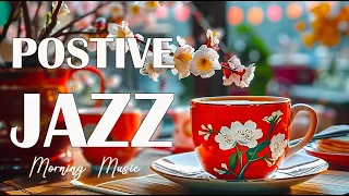 Positive Jazz ☕ Happy Lightly Coffee Jazz Music and Bossa Nova Piano relaxing for Upbeat Mood