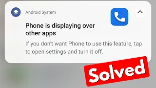 Fix phone is displaying over other apps notification | disable display over other apps