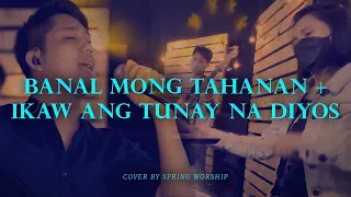 Banal mong Tahanan + Ikaw ang Tunay na Diyos | Spring Worship