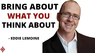 Bring About What You Think About: Eddie LeMoine