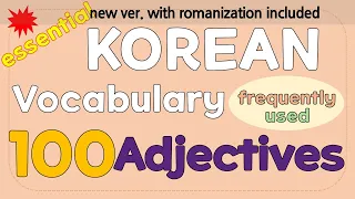 100 Essential Korean adjectives (noun modifier and descriptive form) with romanization