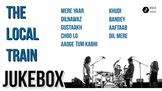 The Local Train Jukebox | Aaoge Tum Kabhi | Choo Lo | Dil Mere | Khudi | Dilnawaz | Mere Yaar |