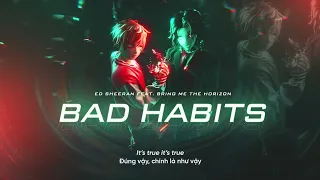 Vietsub | Bad Habits - Ed Sheeran ft. Bring Me The Horizon | Lyrics Video