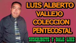 LUIS ALBERTO VALLEJO 1 HORA DE MUSICA PENTECOSTAL