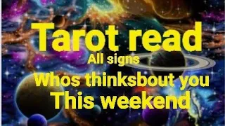 Who's thinking about you/This weekend/All zodiac signs/Tarot Read