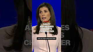 Haley addresses Trump’s character