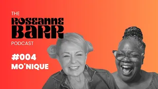 Mo'Nique | The Roseanne Barr Podcast #4