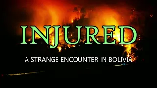 “Injured: A Strange Encounter In Bolivia” | Paranormal Stories