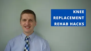 Knee Replacement Rehab Hacks