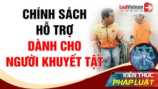 Người Khuyết Tật Được Hưởng Những Chính Sách Hỗ Trợ Gì? | LuatVietnam