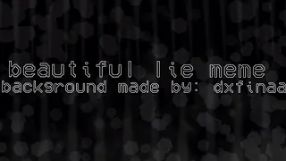 Beautiful Lie Meme Background - [Requested] - dxfinaa