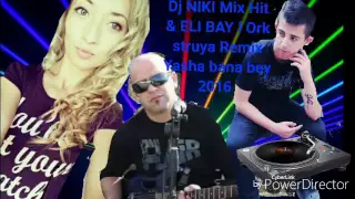 Dj NIKI Mix Hit & ELA BAY i Ork struya Remix Kuchek 2016